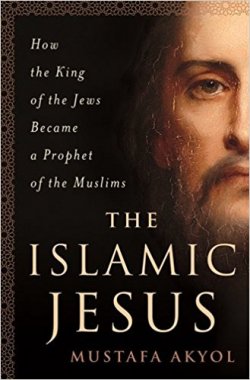 The Islamic Jesus: How the King of the Jews Became a Prophet of the Muslims